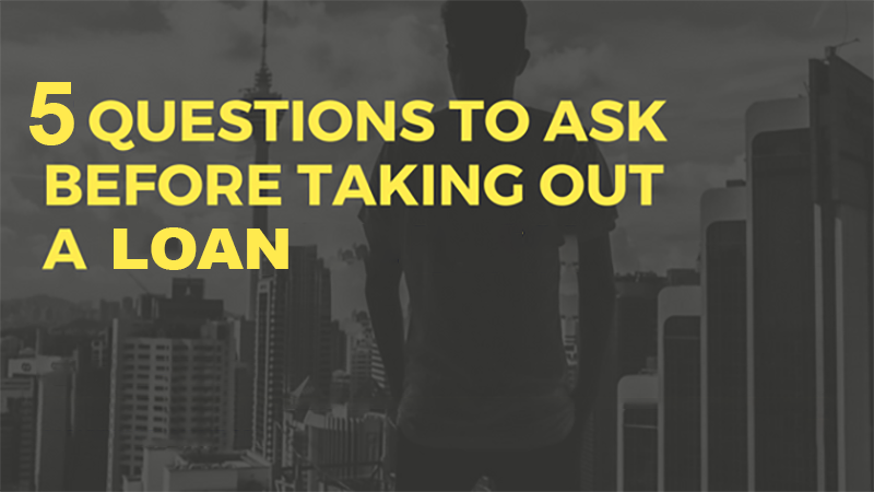 5 Questions to ask yourself before you take a Loan